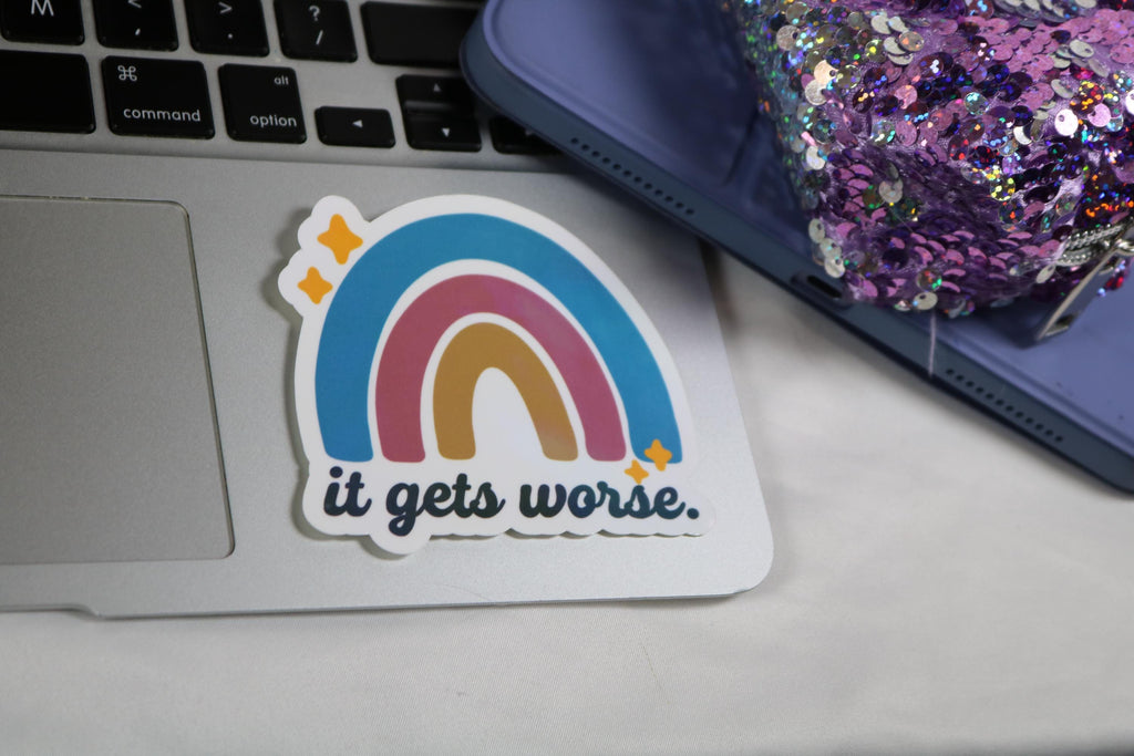 It gets worse - rainbow sticker – 3” of honest optimism