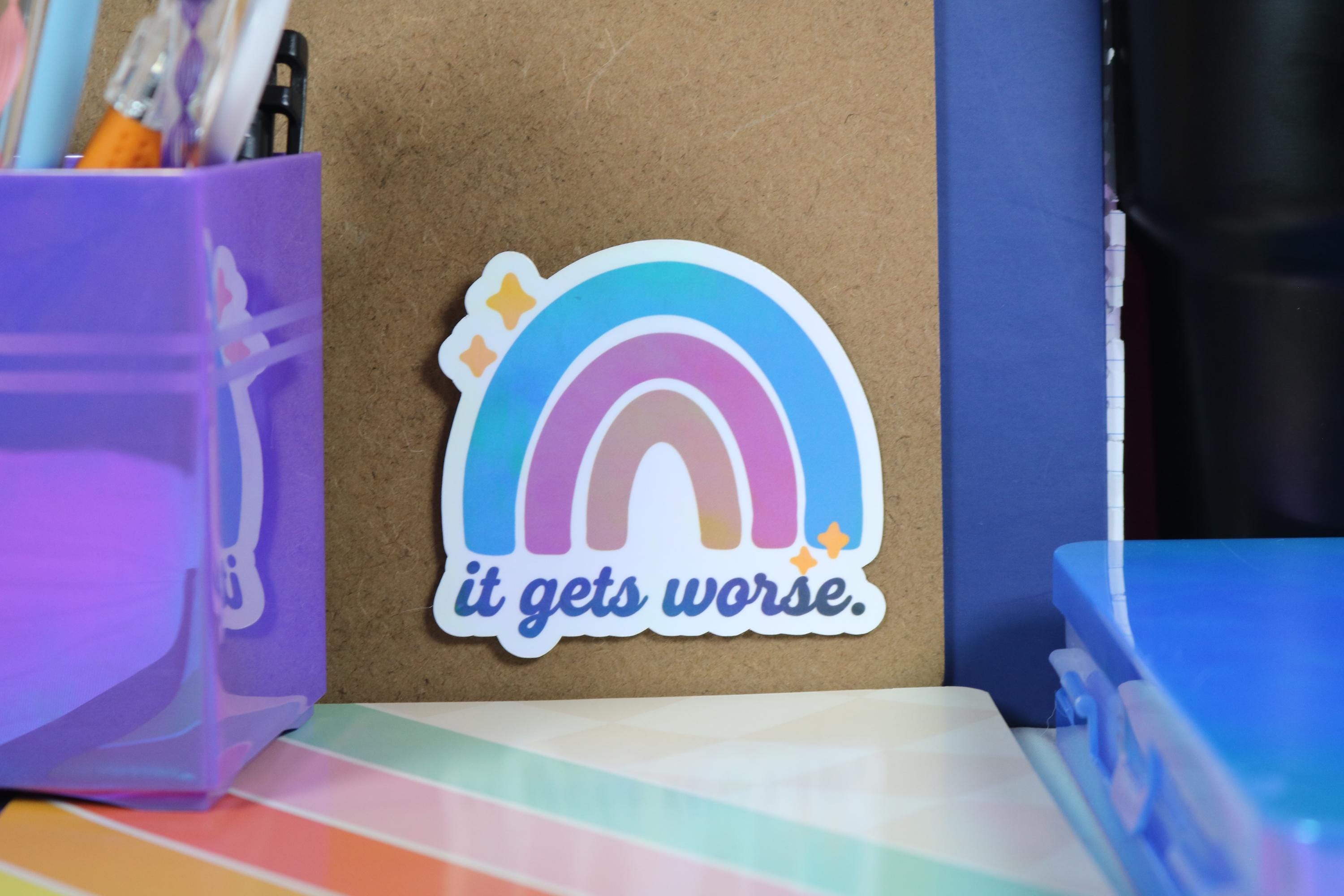 It gets worse - rainbow sticker – 3” of honest optimism