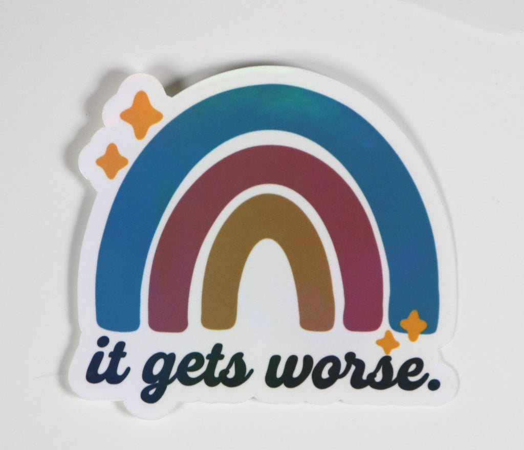 It gets worse - rainbow sticker – 3” of honest optimism