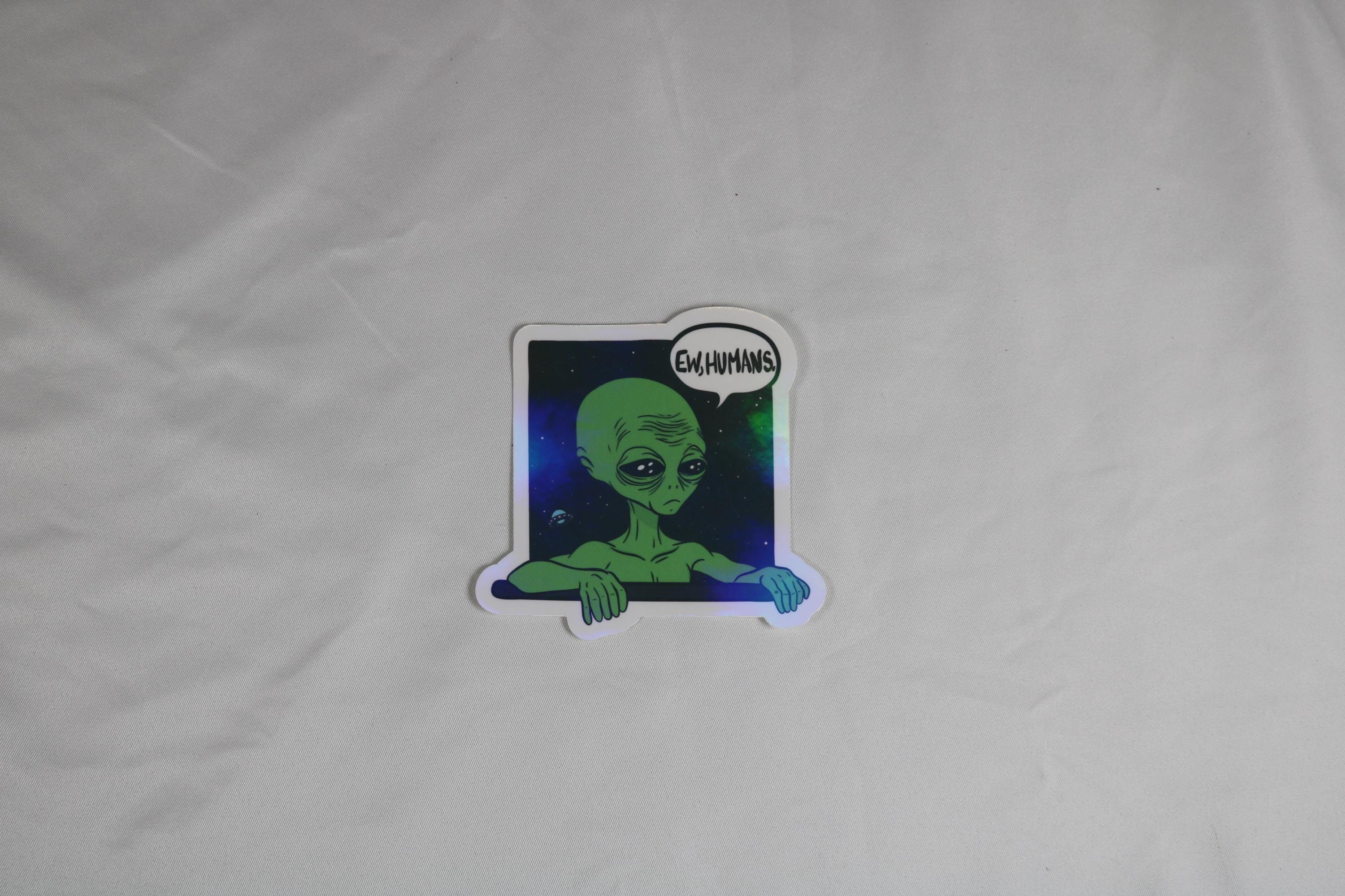 Ew, humans” alien sticker – 3” of intergalactic mood