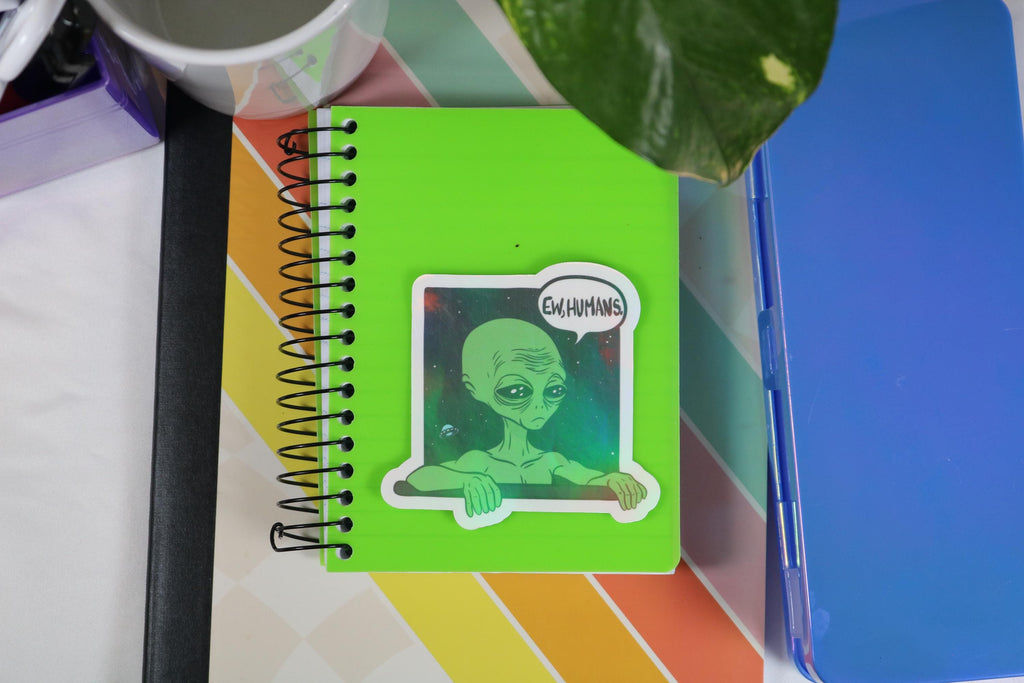 Ew, humans” alien sticker – 3” of intergalactic mood